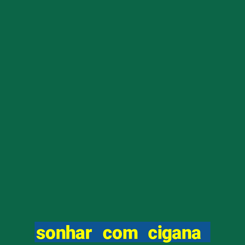 sonhar com cigana lendo cartas